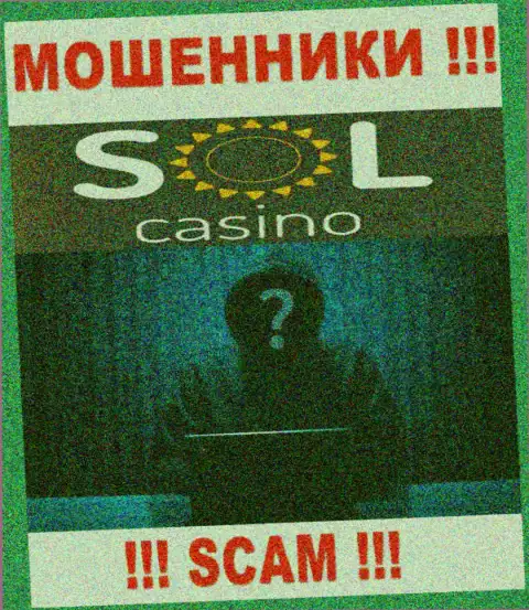 На сайте организации Sol Casino не написано ни единого слова о их прямых руководителях - это ВОРЮГИ !!!