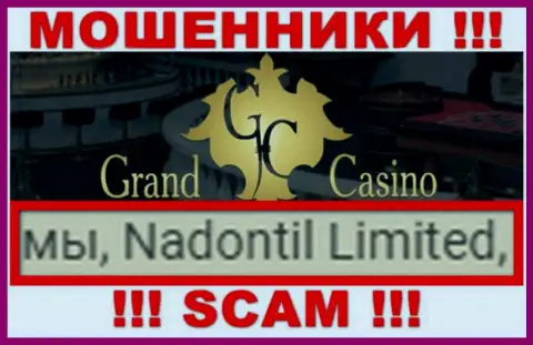 Избегайте интернет ворюг Grand Casino - присутствие сведений о юридическом лице Nadontil Limited не делает их надежными