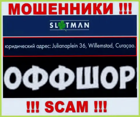 SlotMan - это противоправно действующая организация, расположенная в офшоре Julianaplein 36, Виллемстад, Кюрасао, будьте очень бдительны
