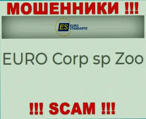 Не ведитесь на инфу о существовании юр лица, EuroStandarte - EURO Corp sp Zoo, в любом случае лишат денег