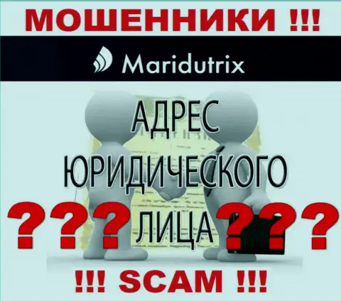 Maridutrix - это хитрые мошенники, не представляют информацию о юрисдикции у себя на сайте