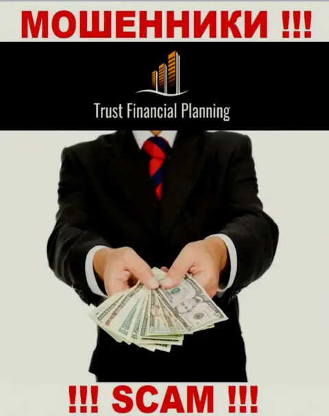 Trust Financial Planning - это ВОРЮГИ ! Склоняют работать совместно, верить опасно